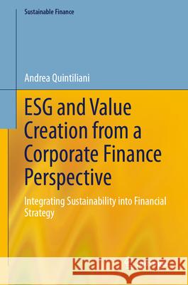 Esg and Value Creation from a Corporate Finance Perspective: Integrating Sustainability Into Financial Strategy Andrea Quintiliani 9783032031464 Springer