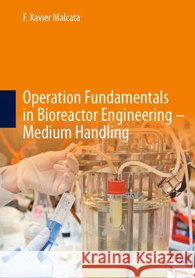 Operation Fundamentals in Bioreactor Engineering - Medium Handling F. Xavier Malcata 9783032031716 Springer