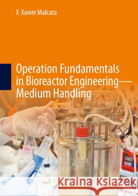 Operation Fundamentals in Bioreactor Engineering - Medium Handling F. Xavier Malcata 9783032031716