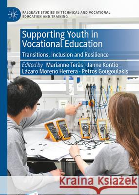 Supporting Youth in Vocational Education: Transitions, Inclusion and Resilience Marianne Ter?s Janne Kontio L?zaro Moreno Herrera 9783032032836 Palgrave MacMillan