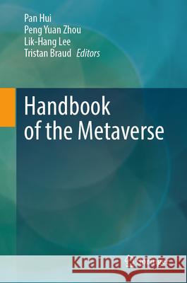 Handbook of the Metaverse Pan Hui Pengyuan Zhou Lik-Hang Lee 9783032032959 Springer
