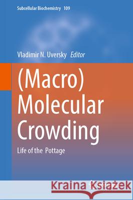 (Macro)Molecular Crowding: Life of the Pottage Vladimir N. Uversky 9783032033697 Springer