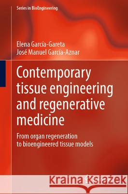 Contemporary Tissue Engineering and Regenerative Medicine: From Organ Regeneration to Bioengineered Tissue Models Elena Garc?a-Gareta Jos? Manuel Garc?a-Aznar 9783032034403
