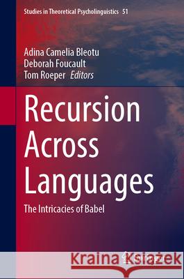 Recursion Across Languages: The Intricacies of Babel Adina Camelia Bleotu Deborah Foucault Tom Roeper 9783032035721 Springer