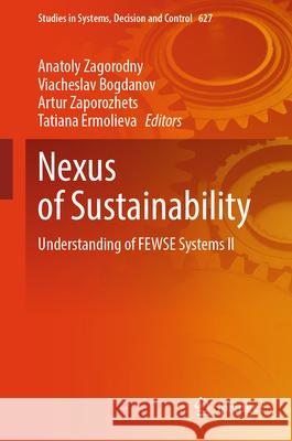 Nexus of Sustainability: Understanding of Fewse Systems Іi Anatoly Zagorodny Viacheslav Bogdanov Artur Zaporozhets 9783032036155