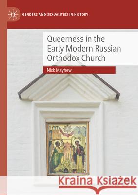 Queerness in the Early Modern Russian Orthodox Church Nick Mayhew 9783032036780 Palgrave MacMillan