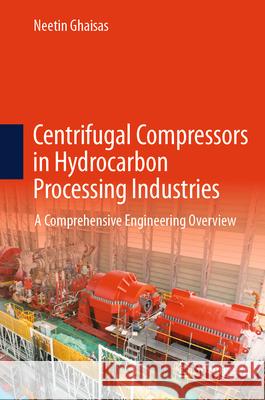 Centrifugal Compressors in Hydrocarbon Processing Industries: A Comprehensive Engineering Overview Neetin Ghaisas 9783032036865 Springer