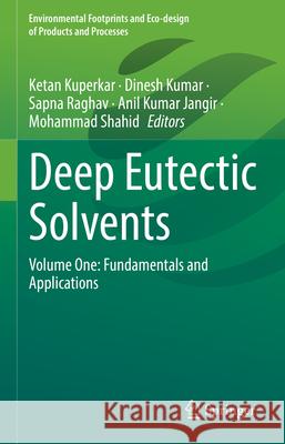 Deep Eutectic Solvents: Volume One: Fundamentals and Applications Ketan Kuperkar Dinesh Kumar Sapna Raghav 9783032038005 Springer