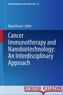 Cancer Immunotherapy and Nanobiotechnology: An Interdisciplinary Approach Nima Rezaei 9783032038616 Springer