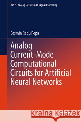 Analog Current-Mode Computational Circuits for Artificial Neural Networks Cosmin Radu Popa 9783032039880 Springer