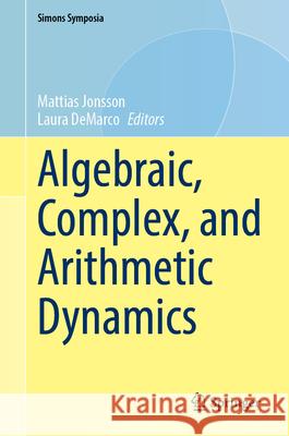 Algebraic, Complex, and Arithmetic Dynamics Mattias Jonsson Laura DeMarco 9783032040473 Springer