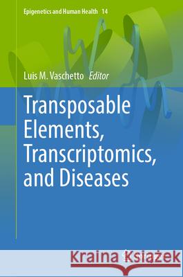 Transposable Elements, Transcriptomics, and Diseases Luis M. Vaschetto 9783032041241