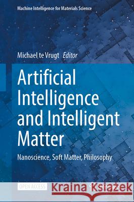 Artificial Intelligence and Intelligent Matter: Nanoscience, Soft Matter, Philosophy Michael T 9783032041289 Springer