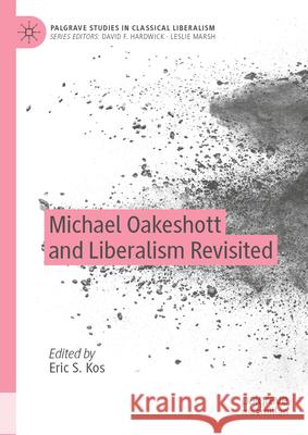 Michael Oakeshott and Liberalism Revisited Eric S. Kos 9783032041623 Palgrave MacMillan