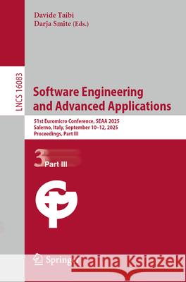 Software Engineering and Advanced Applications: 51st Euromicro Conference, Seaa 2025, Salerno, Italy, September 10-12, 2025, Proceedings, Part III Davide Taibi Darja Smite 9783032042064