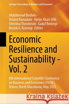 Economic Resilience and Sustainability - Vol. 2: 8th International Scientific Conference on Business and Economics (Iscbe), Tetovo, North Macedonia, M Abdylmenaf Bexheti Veland Ramadani Hyrije Abazi-Alili 9783032042132 Springer
