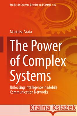 The Power of Complex Systems: Unlocking Intelligence in Mobile Communication Networks Marialisa Scat? 9783032042422 Springer