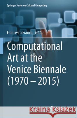 Computational Art at the Venice Biennale (1970-2015) Francesca Franco 9783032042576 Springer