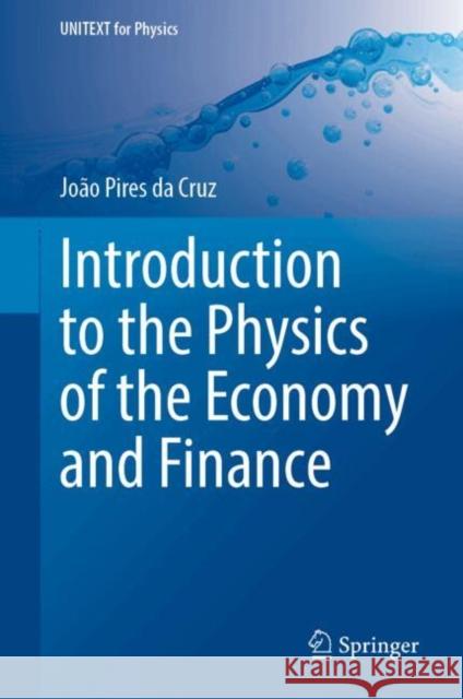 Introduction to the Physics of the Economy and Finance Joao Pires da Cruz 9783032043450