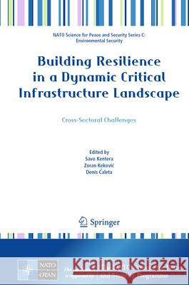 Building Resilience in a Dynamic Critical Infrastructure Landscape: Cross-Sectoral Challenges Savo Kentera Zoran Kekovic Denis Čaleta 9783032043825 Springer