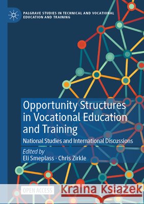 Opportunity Structures in Vocational Education and Training: National Studies and International Discussions Eli Smeplass Chris Zirkle 9783032044099 Palgrave MacMillan