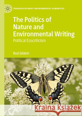 The Politics of Nature and Environmental Writing: Political Ecocriticism Rod Giblett 9783032044266