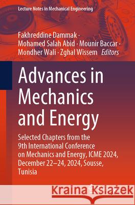 Advances in Mechanics and Energy: Selected Chapters from the 9th International Conference on Mechanics and Energy, Icme 2024, December 22-24, 2024, So Fakhreddine Dammak Mohamed Salah Abid Mounir Baccar 9783032044778