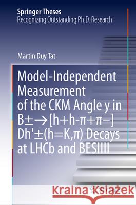 Model-Independent Measurement of the Ckm Angle Y in B?→[h]h-π+π-]Dh'?(h=k,π) Decays at Lhcb and Besiiii Martin Duy Tat 9783032044808 Springer