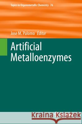Artificial Metalloenzymes Jos? M. Palomo 9783032048097 Springer