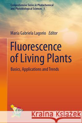 Fluorescence of Living Plants: Basics, Applications and Trends Mar?a Gabriela Lagorio 9783032048547 Springer