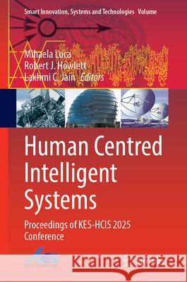 Human Centred Intelligent Systems: Proceedings of Kes-Hcis 2025 Conference Mihaela Luca Robert J. Howlett Lakhmi C 9783032048776 Springer
