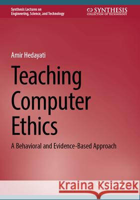 Teaching Computer Ethics: A Behavioral and Evidence-Based Approach Amir Hedayati 9783032048967 Springer