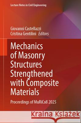 Mechanics of Masonry Structures Strengthened with Composite Materials: Proceedings of Murico8 2025 Giovanni Castellazzi Cristina Gentilini 9783032050311 Springer