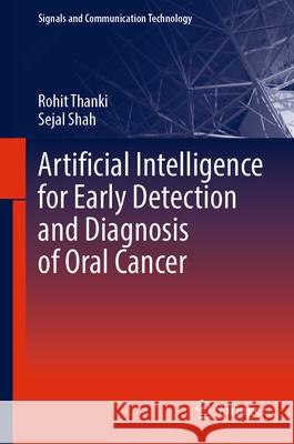 Artificial Intelligence for Early Detection and Diagnosis of Oral Cancer Rohit Thanki Sejal Shah 9783032050557 Springer