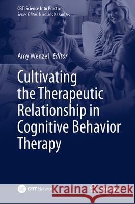 Cultivating the Therapeutic Relationship in Cognitive Behavior Therapy Amy Wenzel 9783032051905 Springer
