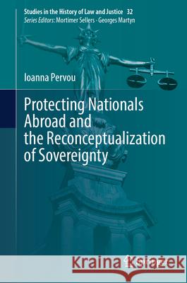 Protecting Nationals Abroad and the Reconceptualization of Sovereignty Ioanna Pervou 9783032052308 Springer