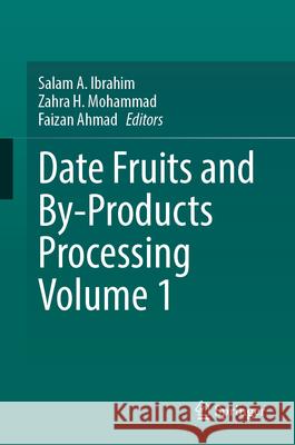 Date Fruits and By-Products Processing Volume 1 Salam A. Ibrahim Zahra H. Mohammad Faizan Ahmad 9783032052834
