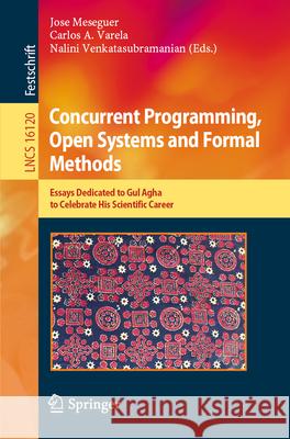 Concurrent Programming, Open Systems and Formal Methods: Essays Dedicated to Gul Agha to Celebrate His Scientific Career Jose Meseguer Carlos A. Varela Nalini Venkatasubramanian 9783032052902 Springer