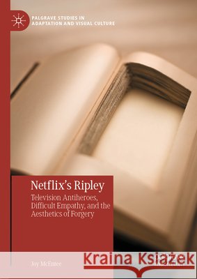 Netflix's Ripley: Television Antiheroes, Difficult Empathy, and the Aesthetics of Forgery Joy McEntee 9783032053497 Palgrave MacMillan