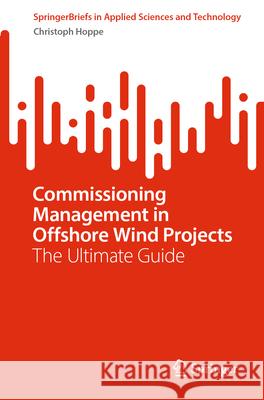 Commissioning Management in Offshore Wind Projects: The Ultimate Guide Christoph Hoppe 9783032053572 Springer
