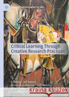 Critical Learning Through Creative Research Practices Jeff Adams Emma Arya-Manesh Sally Bamber 9783032054111 Palgrave MacMillan
