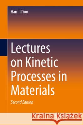 Lectures on Kinetic Processes in Materials Han-Ill Yoo 9783032054302 Springer
