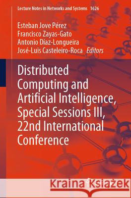 Distributed Computing and Artificial Intelligence, Special Sessions III, 22nd International Conference Esteban Jov Francisco Zayas-Gato Antonio D?az-Longueira 9783032055033