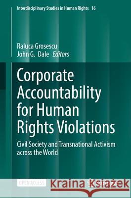 Corporate Accountability for Human Rights Violations: Civil Society and Transnational Activism Across the World Raluca Grosescu John G. Dale 9783032055682 Springer