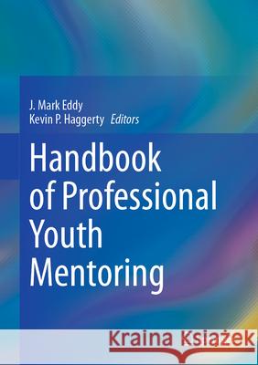 Handbook of Professional Youth Mentoring J. Mark Eddy Kevin P. Haggerty 9783032055798