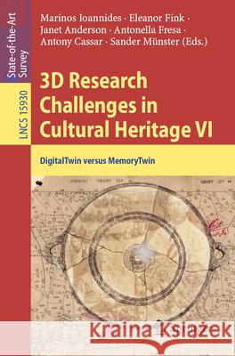 3D Research Challenges in Cultural Heritage VI: Digitaltwin Versus Memorytwin Marinos Ioannides Eleanor Fink Janet Anderson 9783032056559 Springer