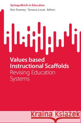 Values Based Instructional Scaffolds: Revising Education Systems Ron Toomey Terence Lovat 9783032056979 Springer