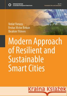 Modern Approach of Resilient and Sustainable Smart Cities Vedat Yorucu Festus Victor Bekun Ibrahim Yitmen 9783032057143 Springer