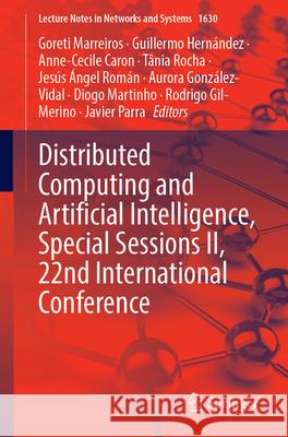 Distributed Computing and Artificial Intelligence, Special Sessions II, 22nd International Conference Goreti Marreiros Guillermo Hern?ndez Anne-Cecile Caron 9783032057471