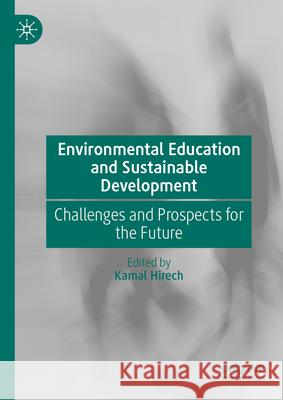 Environmental Education and Sustainable Development: Challenges and Prospects for the Future Kamal Hirech 9783032057594 Palgrave MacMillan